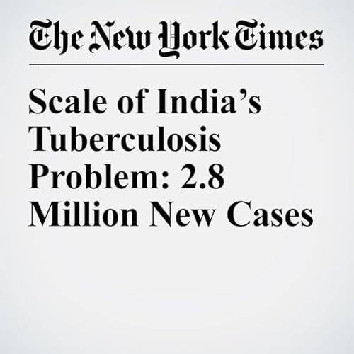 Scale of India&rsquo;s Tuberculosis Problem: 2.8 Million New Cases cover art