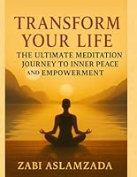 Transform Your Life: The Ultimate Meditation Journey to Inner Peace and Empowerment B0H33LNVZ7 Book Cover