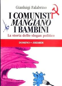 I comunisti mangiano i bambini. La storia dello slogan politico