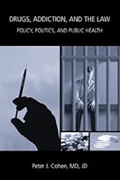 Drugs, Addiction, and the Law: Policy, Politics, and Public Health 089089227X Book Cover