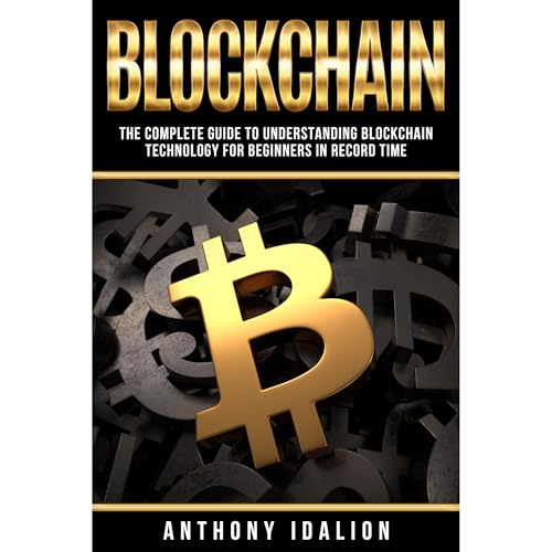 Anthony Idalion - Blockchain: The complete guide to understanding Blockchain Technology for beginners in record time episode artwork