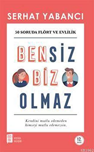 Bensiz Biz Olmaz: 50 Soruda Flört Ve Evlilik - Kendini Mutlu Edemeden Kimseyi Mutlu Edemezsin