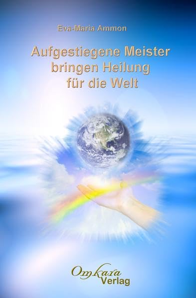 Aufgestiegene Meister bringen Heilung für die Welt: Handbuch für die Entfaltung deines wahren Selbst (German Edition)