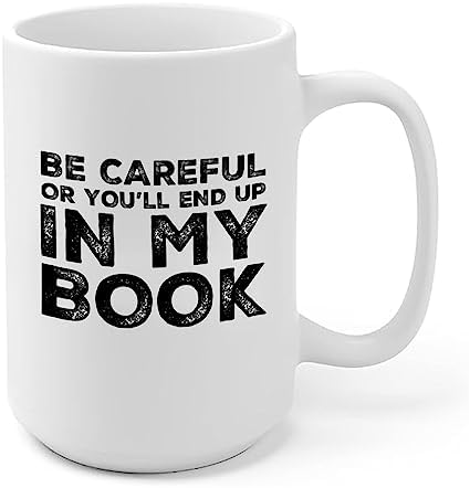 Panvola Be Careful Or You'll End Up In My Book Writer Author Novelist Writer Poet Ceramic Coffee Mug (15 oz)