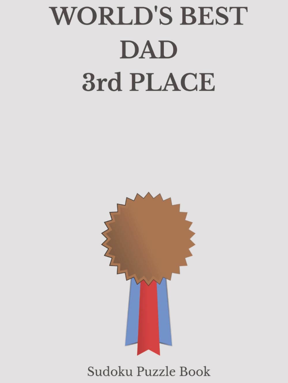 World's Best Dad 3rd Place Sudoku: A Thoughtful and Relaxing Puzzle Book (World's Best Sudoku)