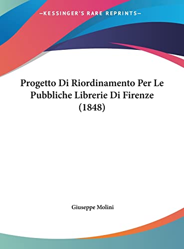 Progetto Di Riordinamento Per Le Pubbliche Librerie Di Firenze (1848) (English and Italian Edition)