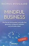  Mindful Business: Wie Sie mit Achtsamkeit wertvolle Zeit gewinnen, erfolgreich arbeiten und zufrieden leben - Das Trainingsprogramm von Potential Project