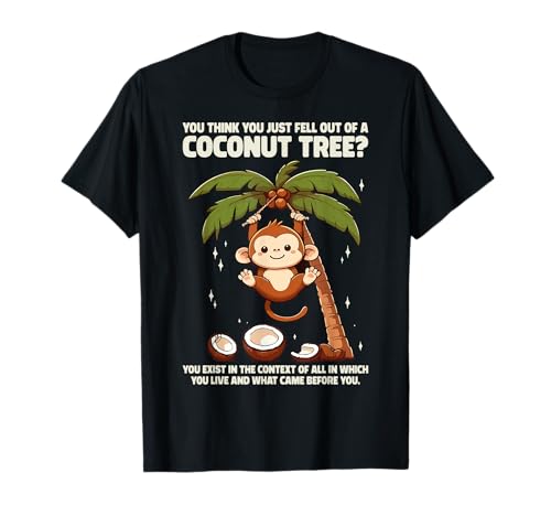 You Think You Just Fell Out Of A Coconut Tree Camiseta