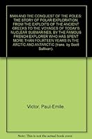 MAN AND THE CONQUEST OF THE POLES: THE STORY OF POLAR EXPLORATION, FROM THE EXPLOITS OF THE ANCIENT GREEKS TO THE VOYAGES OF TODAY'S NUCLEAR SUBMARINES, BY THE FAMOUS FRENCH EXPLORER WHO HAS SPENT MOR B000UE2BIU Book Cover