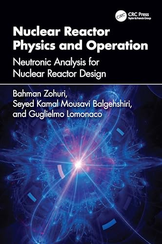 Nuclear Reactor Physics and Operation: Neutronic Analysis For Nuclear Reactor Design