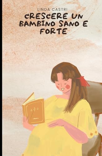 CRESCERE UN BAMBINO SANO E FORTE (Italian Edition)
