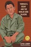 Thomas H. Begay and the Navajo Code Talkers (Biographies for Young Readers)