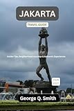 Jakarta Travel Guide 2026-2027: Insider Tips, Neighborhood Journeys & Authentic Experiences (VistaVault Collection: Unlocking Cities with Insight, Story, and Soul)