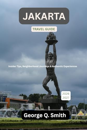 Jakarta Travel Guide 2026-2027: Insider Tips, Neighborhood Journeys & Authentic Experiences (VistaVault Collection: Unlocking Cities with Insight, Story, and Soul)