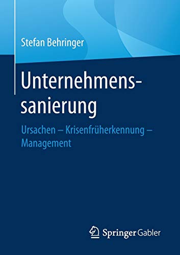 Unternehmenssanierung: Ursachen - Krisenfrüherkennung - Management Unternehmenssanierung: Ursachen - Krisenfrüherkennung - Management