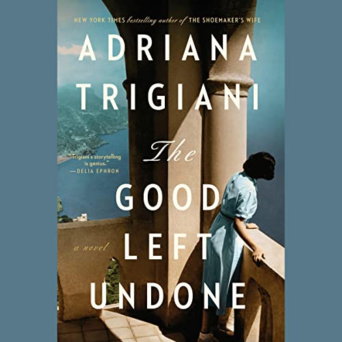 Adriana Trigiani  The Good Left Undone