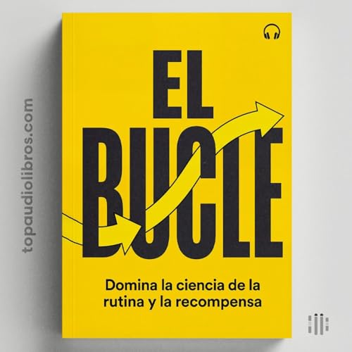 EL BUCLE: La ciencia para cambiar cualquier h&aacute;bito