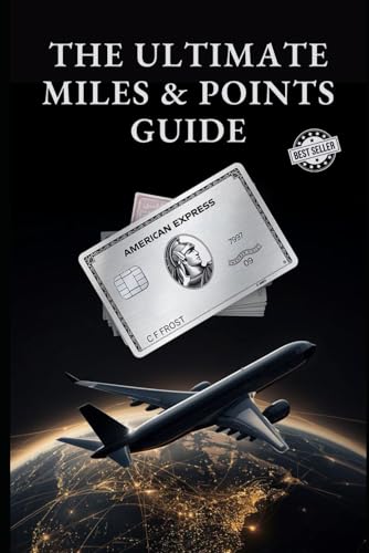 The Ultimate Miles and Points Guide: Secret Travel Hacking Strategies and The Best Airline...