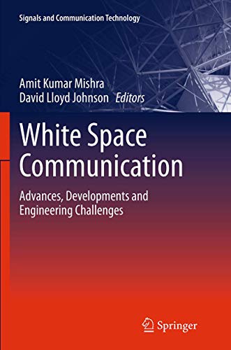 White Space Communication: Advances, Developments and Engineering Challenges (Signals and Communication Technology)
