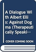 A Dialogue With Albert Ellis: Against Dogma 0335092853 Book Cover