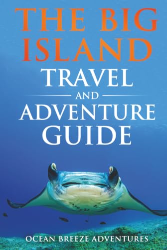 The Big Island Travel and Adventure Guide: The Ultimate Shortcut to Thrills, Beauty, Culture, and Authentic Experiences (Ocean Breeze Adventures: Hawaii)
