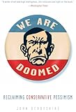 We Are Doomed: Reclaiming Conservative Pessimism