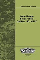 Long Range Sniper Rifle Caliber .50, M107 1601704399 Book Cover