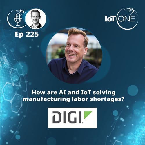 EP 225 - How are AI and IoT solving manufacturing labor shortages?