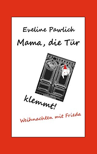 Mama, die Tür klemmt!: Weihnachten mit Frieda (German Edition) - Pawlich, Eveline