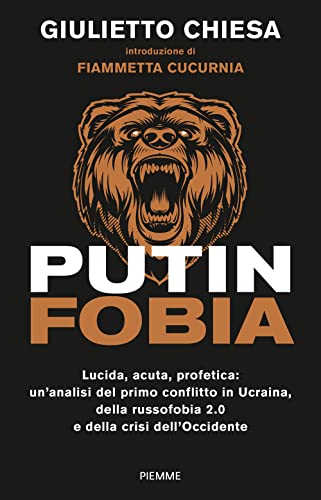 Putinfobia. Lucida, acuta, profetica: un'analisi del primo conflitto in Ucraina, della russofobia 2.0 e della crisi dell'Occidente