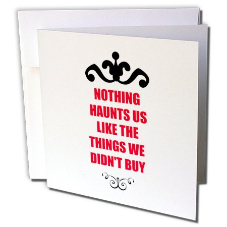 is ? ʔp ? Nothing Haunts US Like the Things We Didnt BuyBVbsOBlCSaying ? Greeting cards-12O[eBOJ[htiGC 214174 _ 2 )