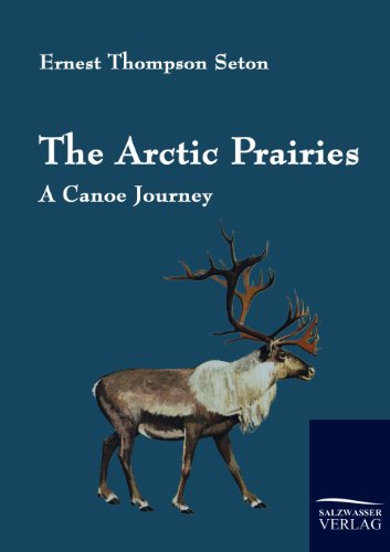 The Arctic Prairies: A Canoe Journey