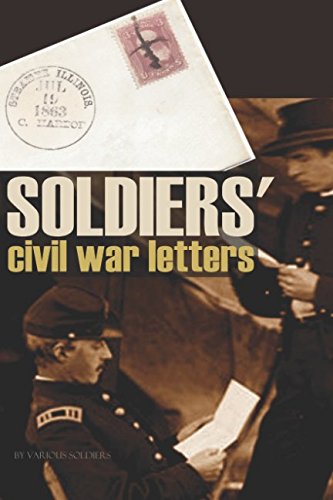Soldiers' Civil War Letters (Expanded, Annotated)