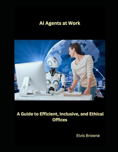 AI Agents at Work: A Guide to Efficient, Inclusive, and Ethical Offices