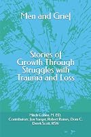 Men and Grief: Stories of Growth Through Struggles with Trauma and Loss B0C8QYW586 Book Cover