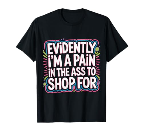 Evidently I'm A Pain In The Ass To Shop For - T�V���c