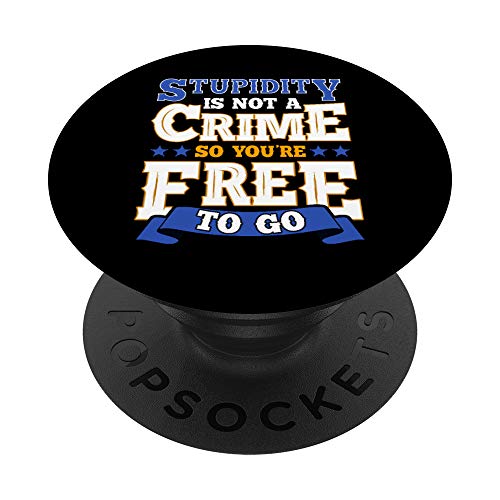 Funny Stupidity Is Not a Crime, So You're Free To Go Sarcasm PopSockets Agarre y Soporte para Teléfonos y Tabletas