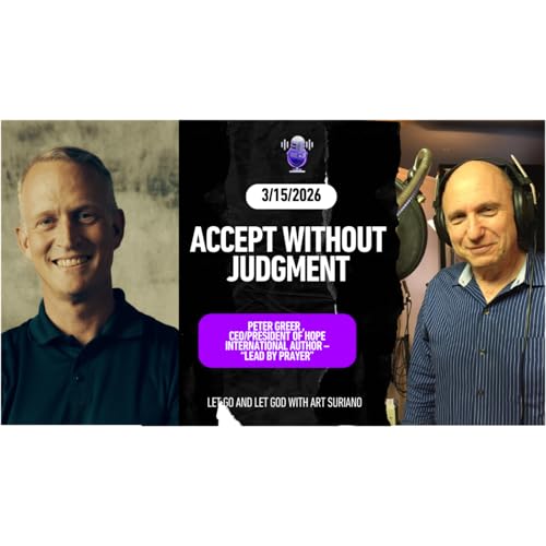 Accept Without Judgment with Peter Greer , CEO/President of Hope International Author &ndash; &ldquo;Lead By Prayer&rdquo;