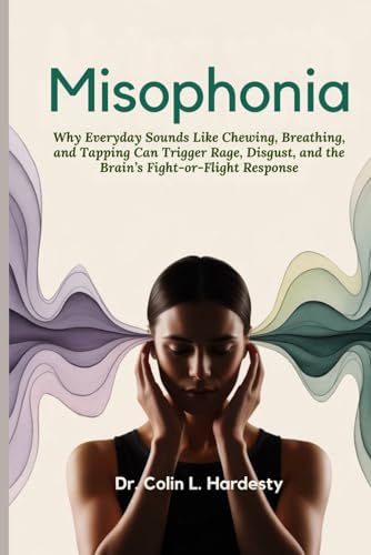 Misophonia: Why Everyday Sounds Like Chewing, Breathing, and Tapping Can