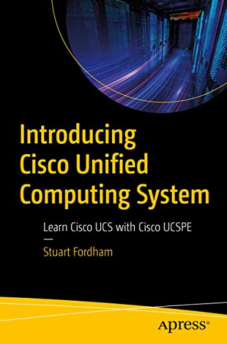 Introducing Cisco Unified Computing System: Learn Cisco UCS with Cisco UCSPE (English Edition)