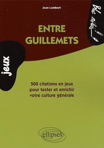 Entre guillemets - 500 citations en jeux pour tester et enrichir votre culture générale (Bloc-notes)