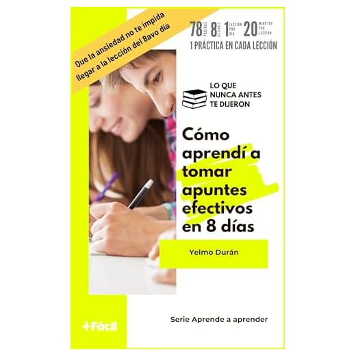 Cómo aprendí a tomar apuntes efectivos en 8 días: Lo que nunca antes te dijeron de cómo prepararte para lograr apuntes enfocados y que te ayuden a aprender ... en tus estudios (Aprende a aprender)