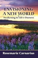 Envisioning a New World: Awakening to Life's Oneness 0741478633 Book Cover