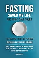 FASTING SAVED MY LIFE AND MIGHT SAVE YOURS: BOOST LONGEVITY, ENHANCE METABOLIC HEALTH, DETOX AND REPAIR AT THE CELLULAR LEVEL, AND CULTIVATE SPIRITUAL GROWTH B0F3VR8LKZ Book Cover