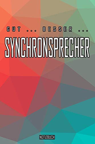 Preisvergleich Produktbild Gut - Besser - Synchronsprecher Notizbuch: Perfekt für Synchronsprecher. 120 freie Seiten für deine Notizen. Eignet sich als Geschenk, Notizbuch oder als Abschieds oder Abgängergeschenk.