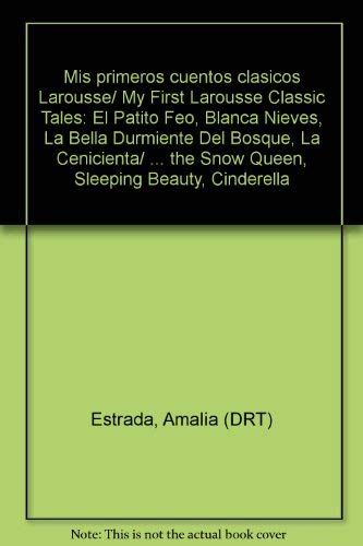 Mis primeros cuentos clasicos Larousse/ My First Larousse Classic Tales: El Patito Feo, Blanca Nieves, La Bella Durmiente Del Bosque, La Cenicienta/ ... the Snow Queen, Sleeping Beauty, Cinderella