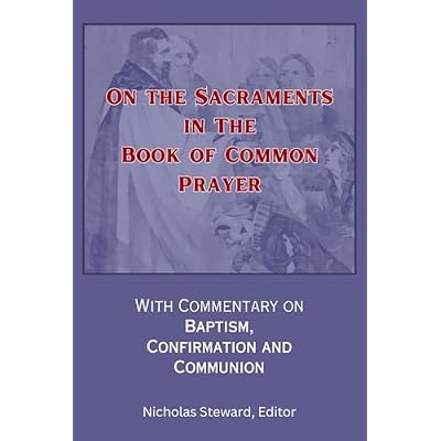 On the Sacraments in the Book of Common Prayer.: With Commentary on Baptism, Confirmation and Communion.