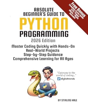 Book cover Absolute Beginner's Guide to Python Programming: Master Coding Quickly with Hands-On, Real-World Projects, Step-By-Step Guidance, and Comprehensive Learning for All Ages