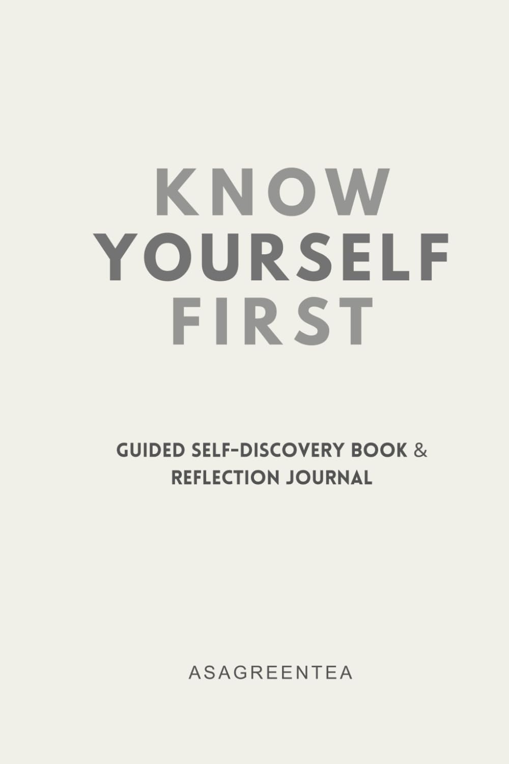 Know Yourself First: Guided Self-Discovery Book & Reflection Journal