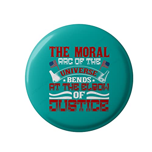 Lastwave Premium Badges Inspirational Collection, The Moral Arc Of The Universe Bends At The Elbow Of Justice, Graphic Printed Pin Back Badge for bags | Badges with Pin
